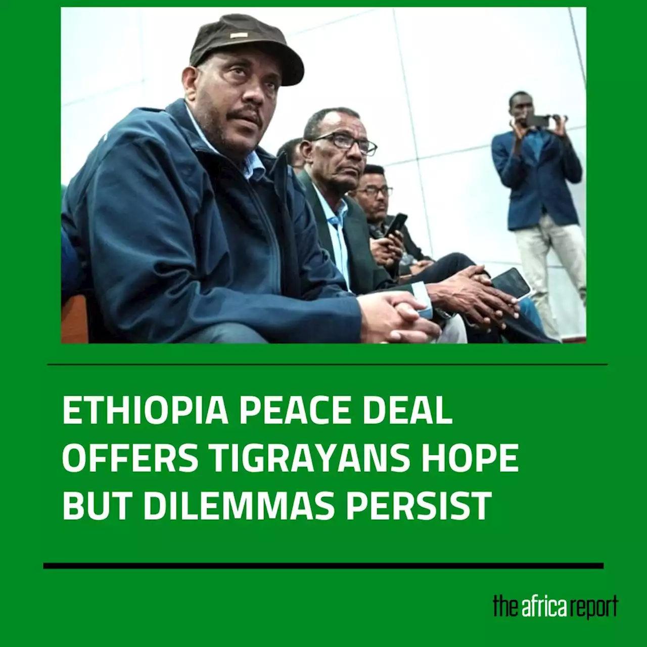 Ethiopia peace deal offers Tigrayans hope but dilemmas persist - The Africa Report.com