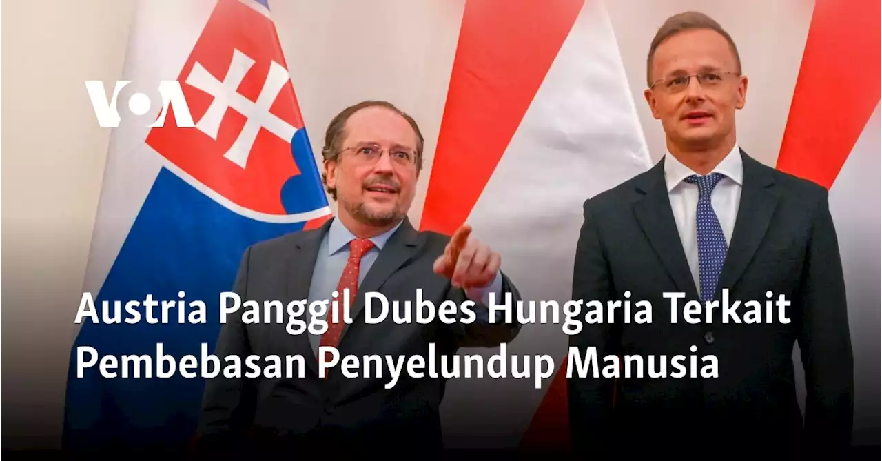 Austria Panggil Dubes Hungaria Terkait Pembebasan Penyelundup Manusia