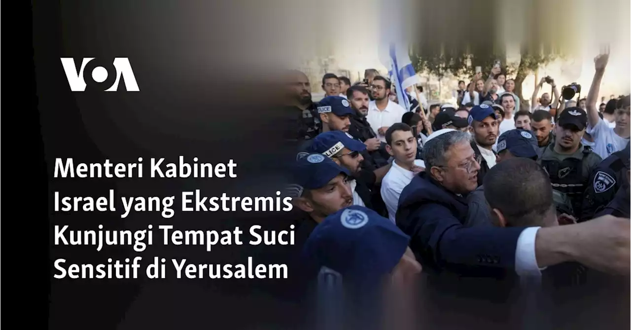 Menteri Kabinet Israel yang Ekstremis Kunjungi Tempat Suci Sensitif di Yerusalem