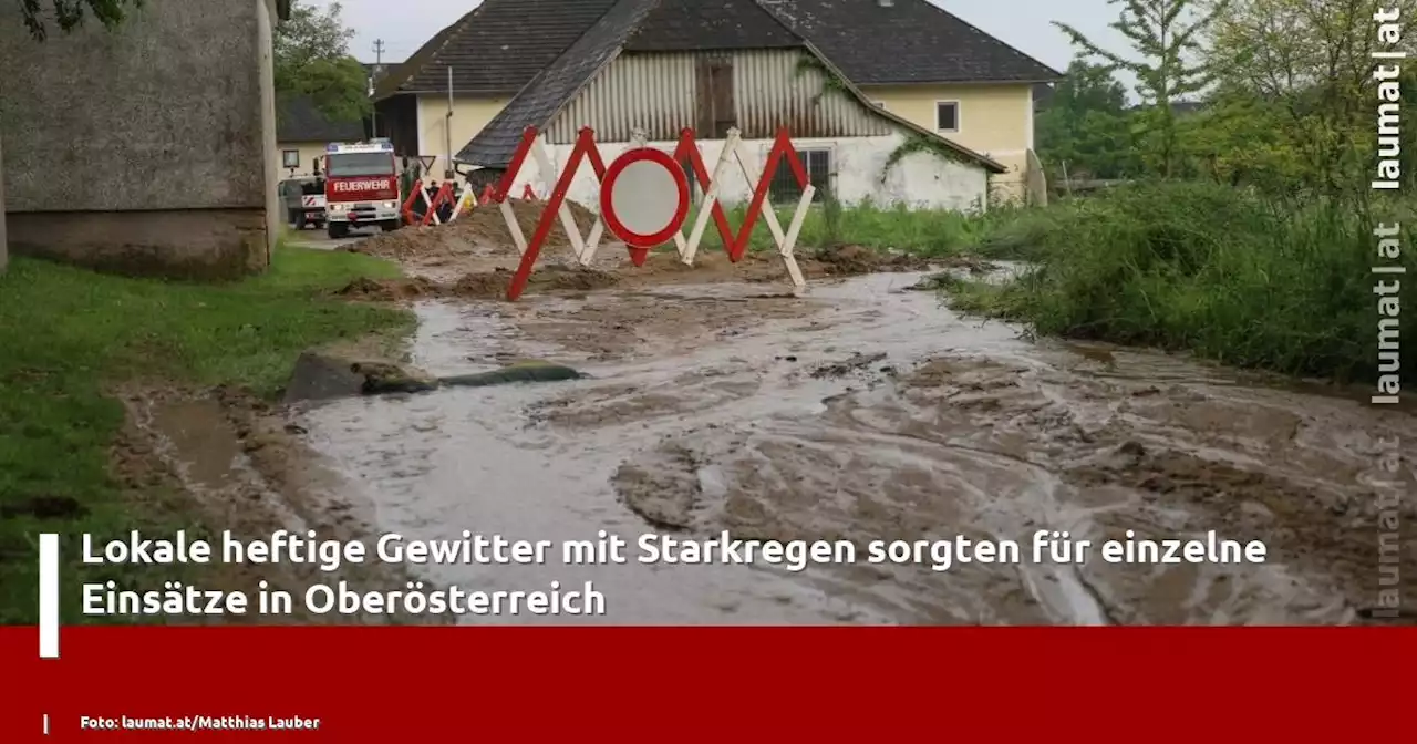 Lokale heftige Gewitter mit Starkregen sorgten für einzelne Einsätze in Oberösterreich | laumat|at