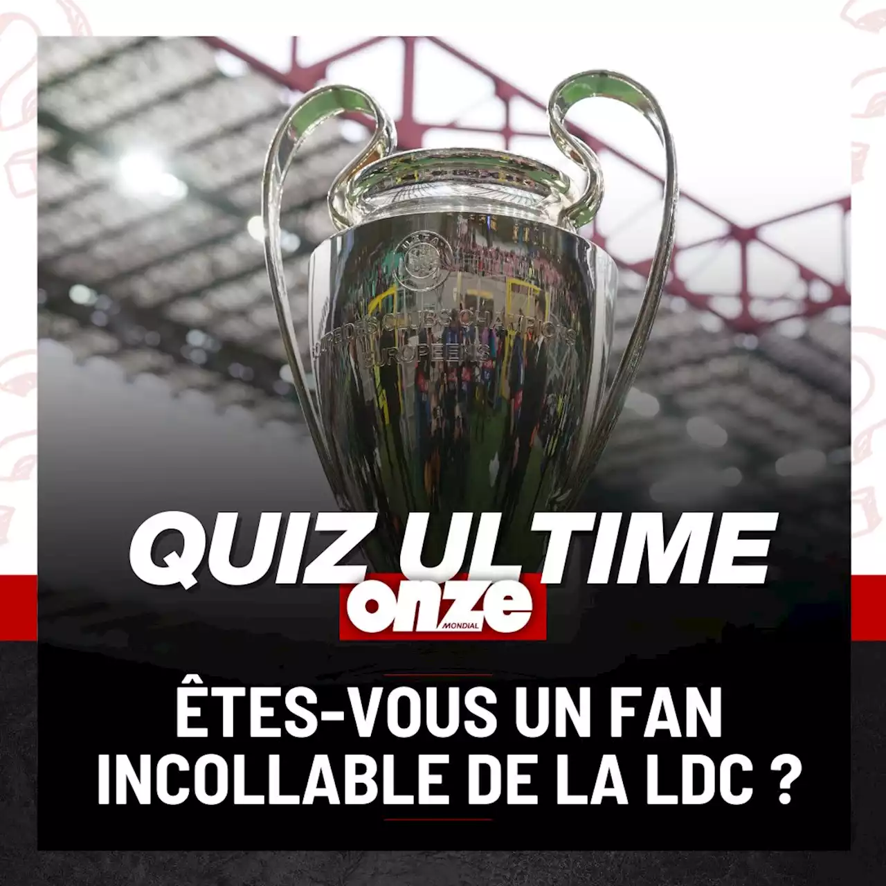 Seul un amoureux de la Ligue des Champions aura 10/10 à ce quiz