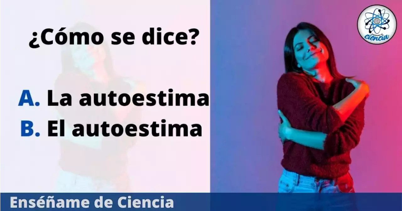 ¿Se dice «la autoestima» o «el autoestima»? Esta es la forma correcta, según la RAE