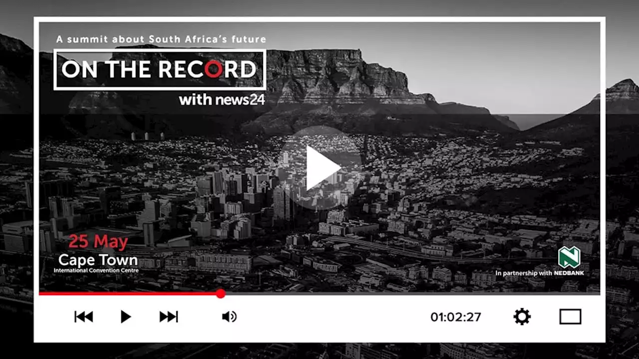 WATCH LIVE | ON THE RECORD 2023: A summit about South Africa's future | News24