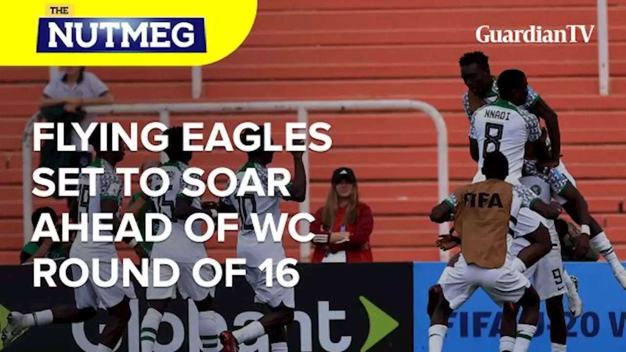 U-20 World Cup: Flying Eagles set to soar ahead of World Cup round of 16 | The Nutmeg