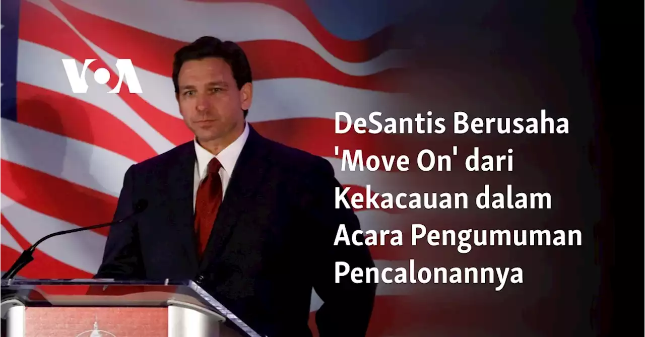 DeSantis Berusaha 'Move On' dari Kekacauan dalam Acara Pengumuman Pencalonannya