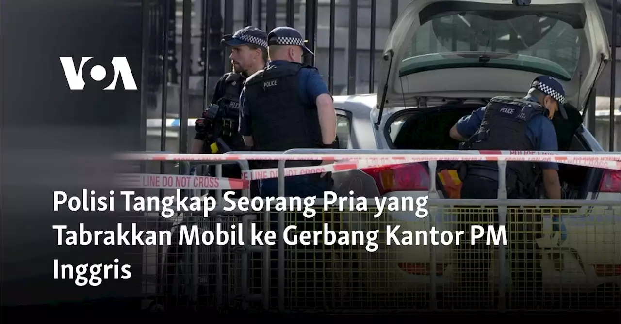 Polisi Tangkap Seorang Pria yang Tabrakkan Mobil ke Gerbang Kantor PM Inggris