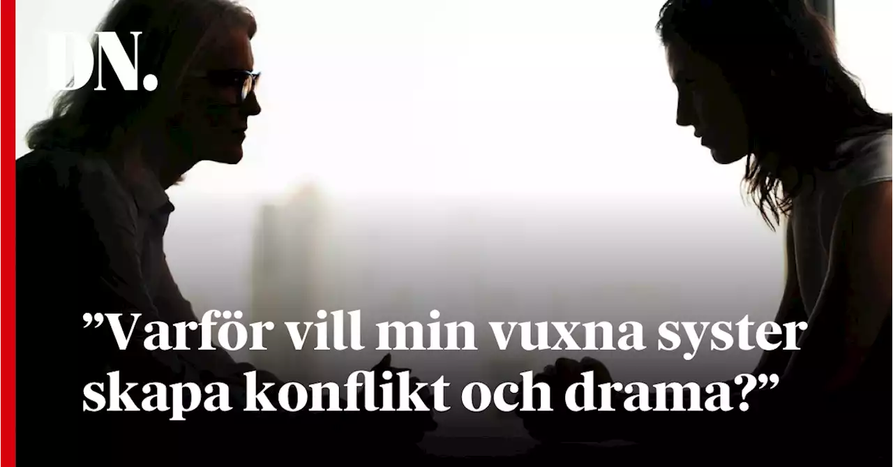 ”Varför vill min vuxna syster skapa konflikt och drama?”