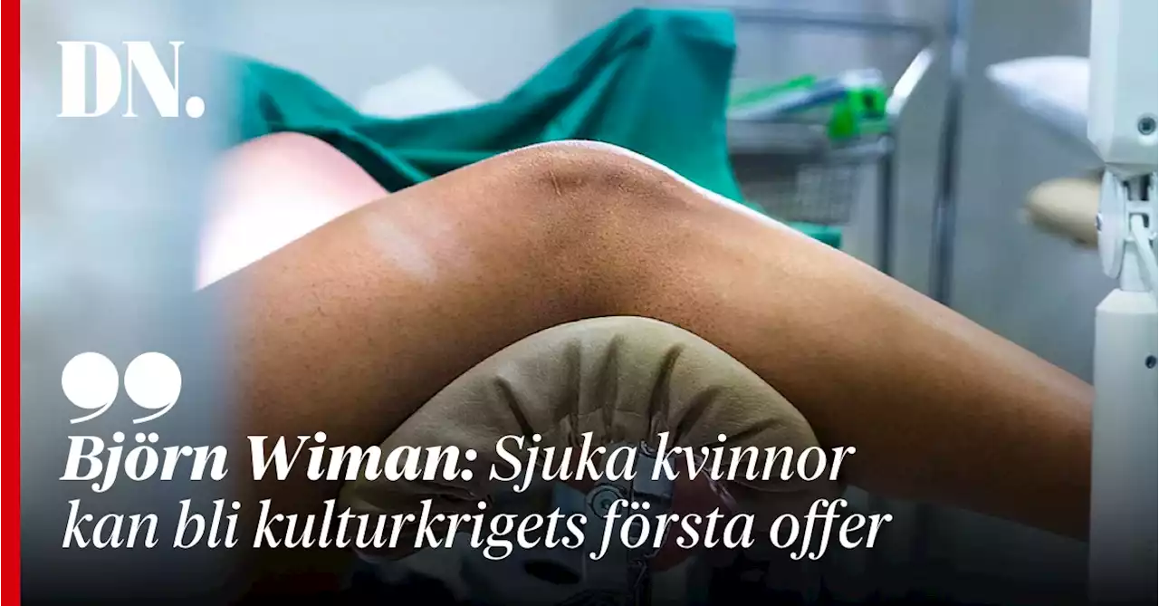 Björn Wiman: Sjuka kvinnor kan bli kulturkrigets första offer