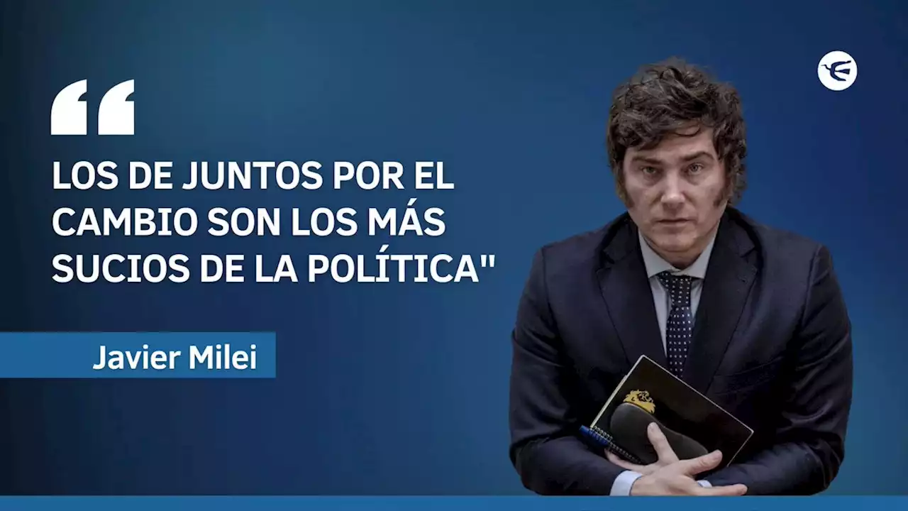 Milei lapidó a Juntos: 'Son los más sucios de la política'