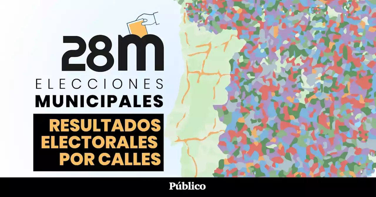 Consulta calle a calle lo que ha votado tu vecindario en las elecciones municipales de este 28M