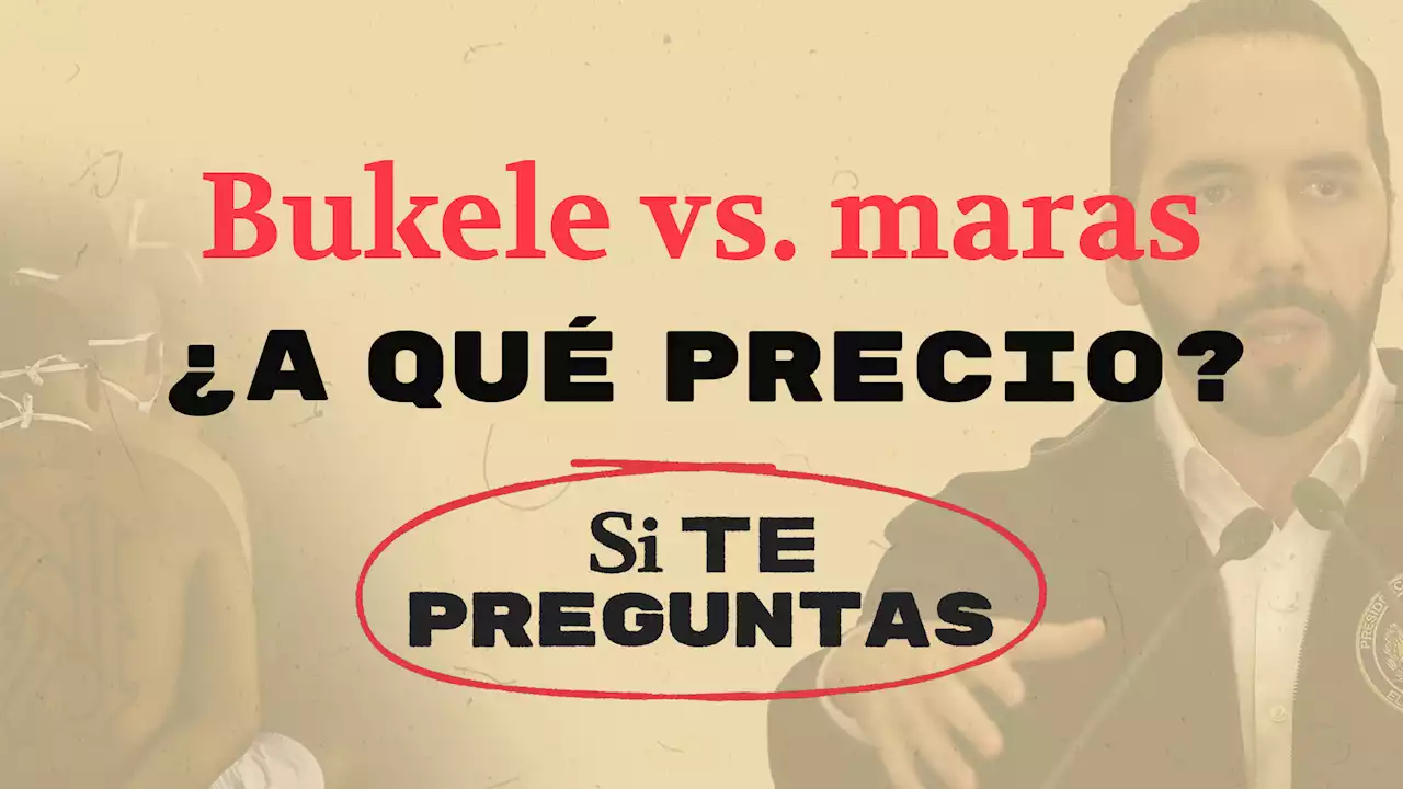 El Salvador-Bukele: ¿Qué ha hecho contra las maras?