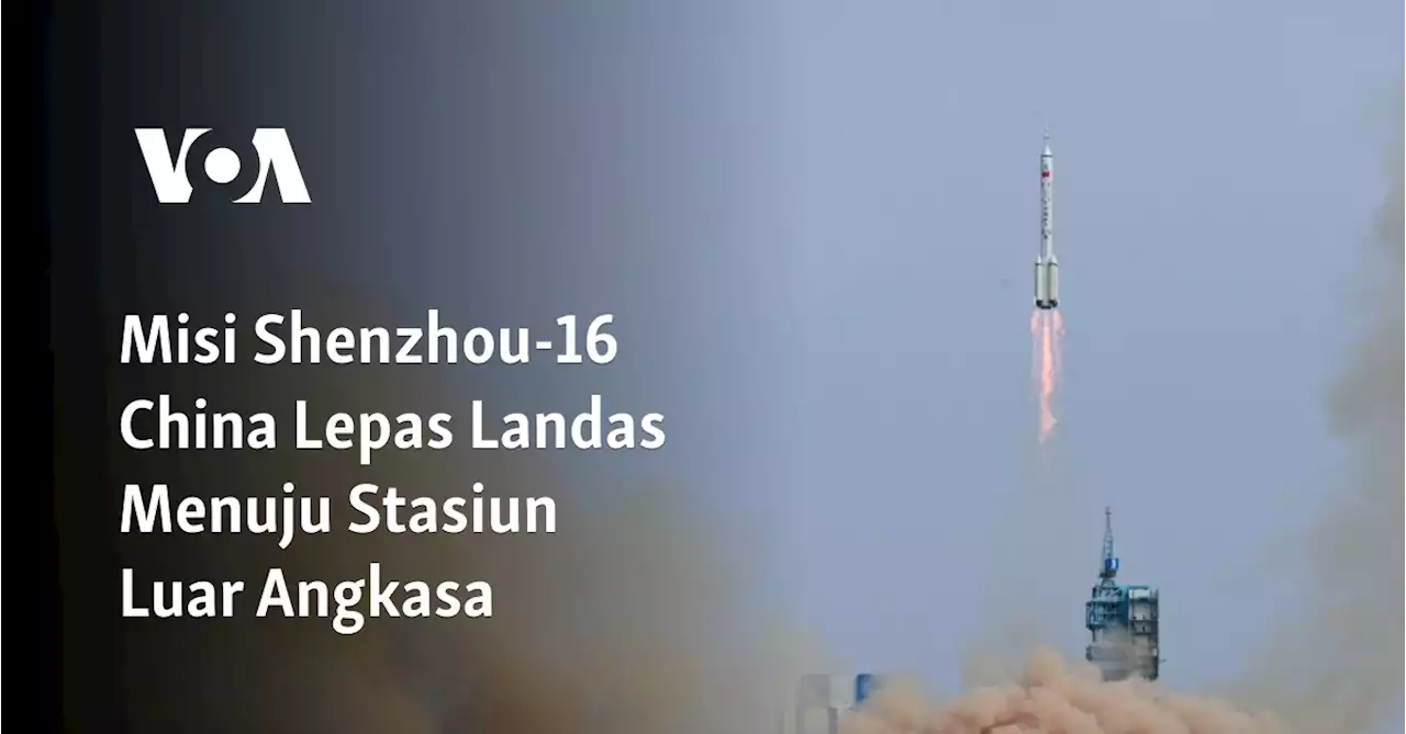 Misi Shenzhou-16 China Lepas Landas Menuju Stasiun Luar Angkasa