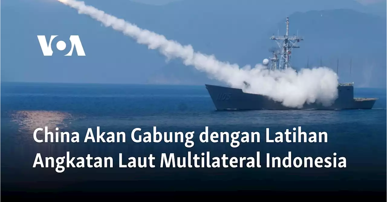 China Akan Gabung dengan Latihan Angkatan Laut Multilateral Indonesia