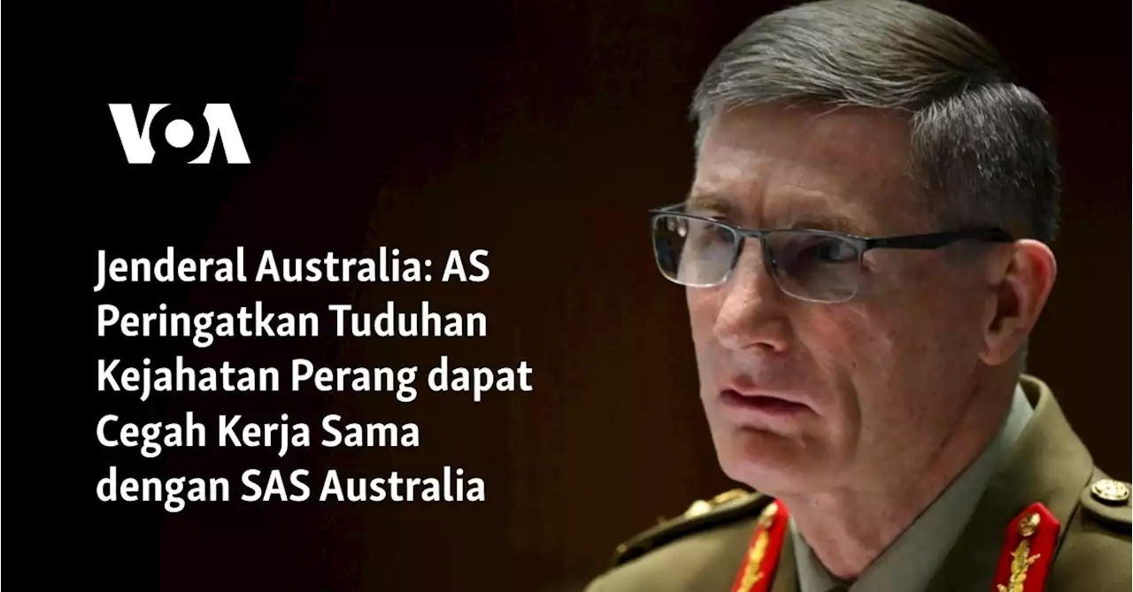 Jenderal Australia: AS Peringatkan Tuduhan Kejahatan Perang dapat Cegah Kerja Sama dengan SAS Australia