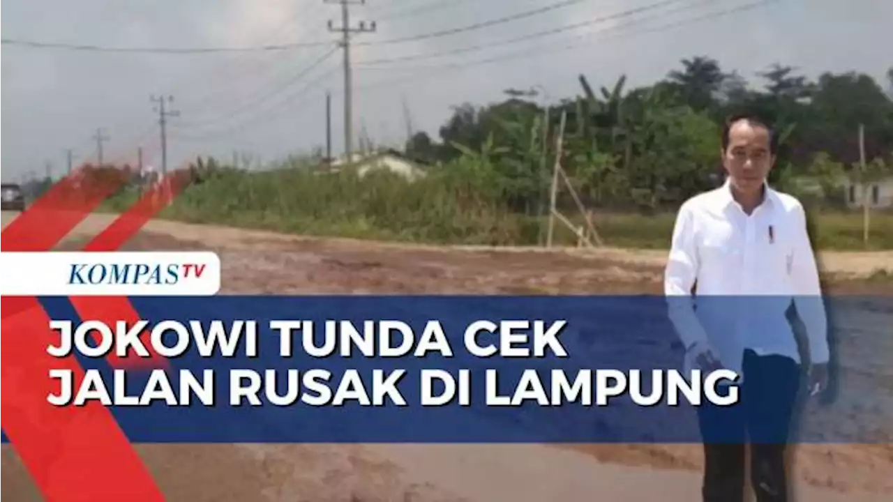 Presiden Jokowi Tunda Tinjau Jalan Rusak di Lampung