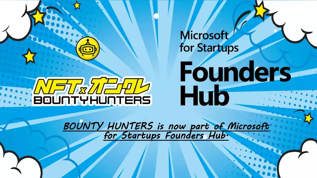 NFTオンクレBOUNTY HUNTERS｜マイクロソフト社のスタートアップ支援プログラム「Microsoft for Startups Founders Hub」に採択