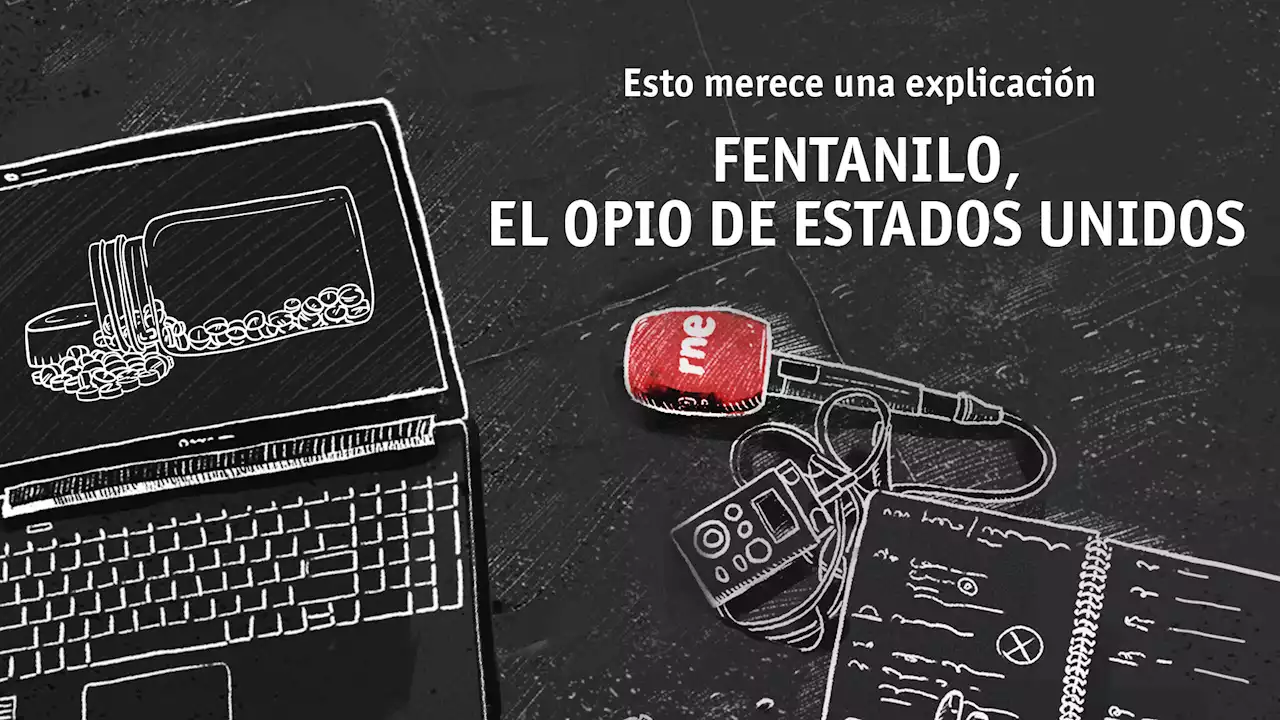 Fentanilo, el opio de Estados Unidos | Podcast 'Esto merece una explicación'