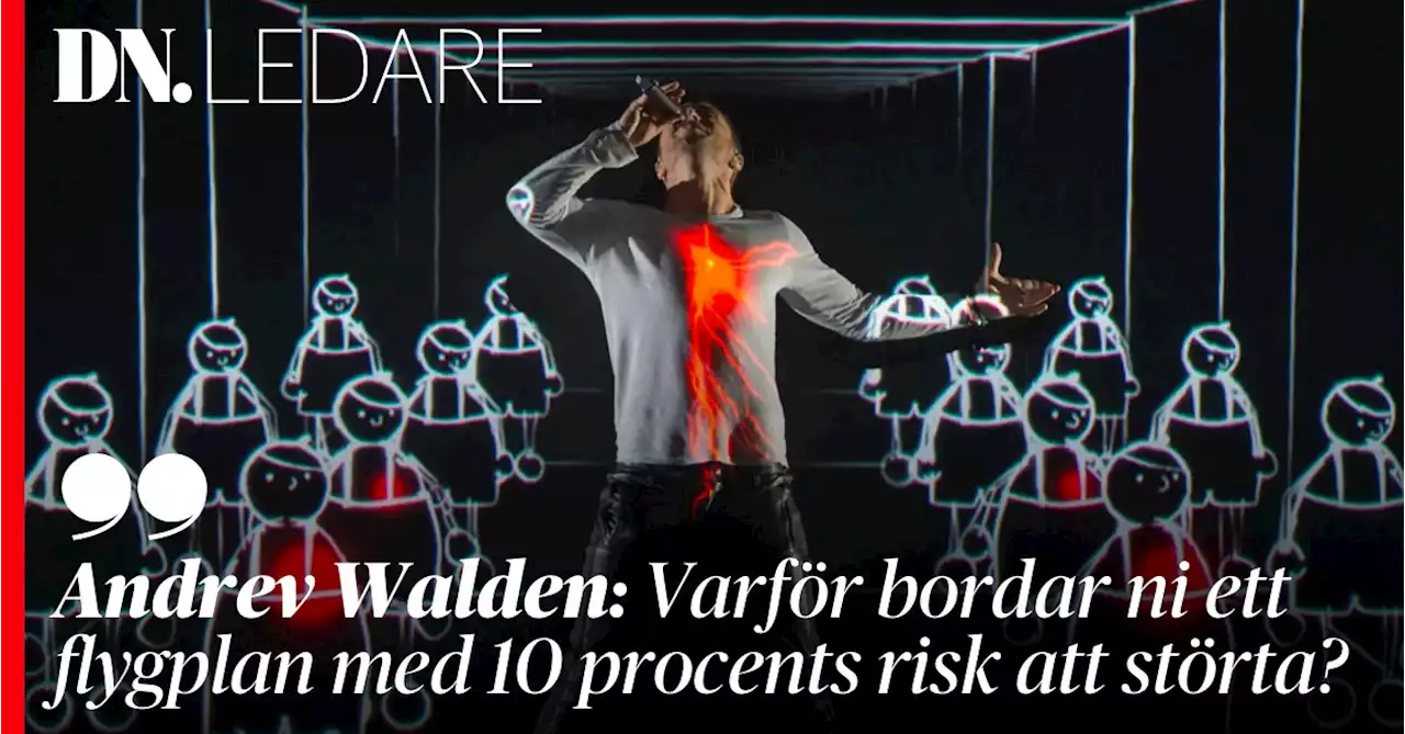 Andrev Walden: Varför bordar ni ett flygplan med 10 procents risk att störta?