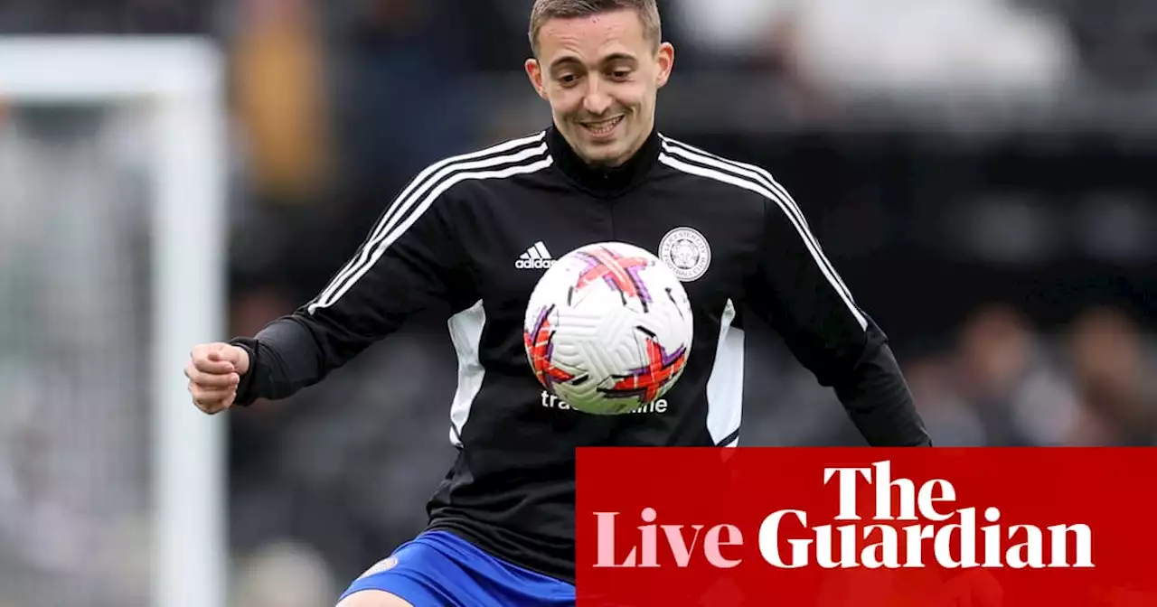 Fulham v Leicester plus final day of Championship – clockwatch