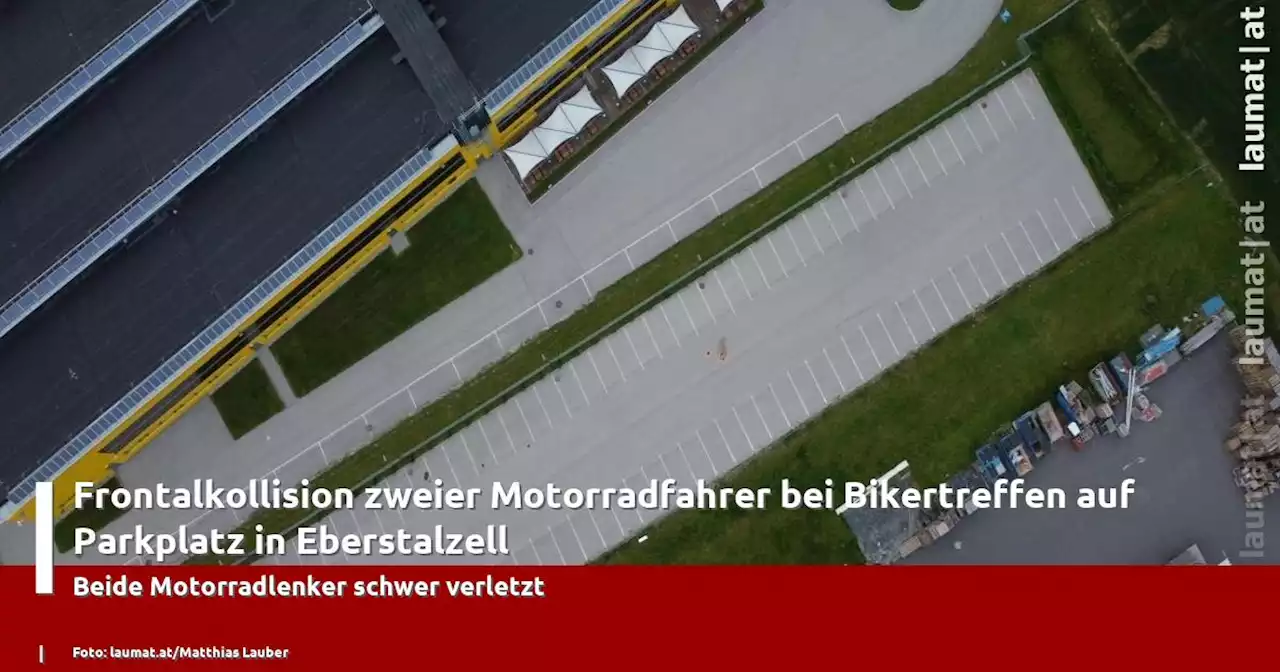 Frontalkollision zweier Motorradfahrer bei Bikertreffen auf Parkplatz in Eberstalzell | laumat|at