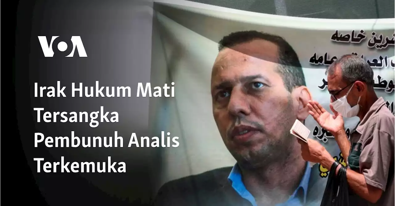 Irak Hukum Mati Tersangka Pembunuh Analis Terkemuka