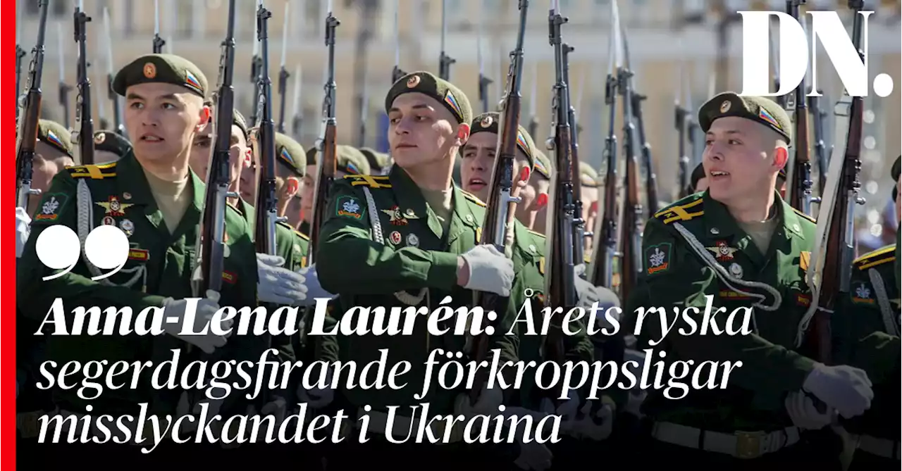 Anna-Lena Laurén: Årets ryska segerdagsfirande förkroppsligar misslyckandet i Ukraina