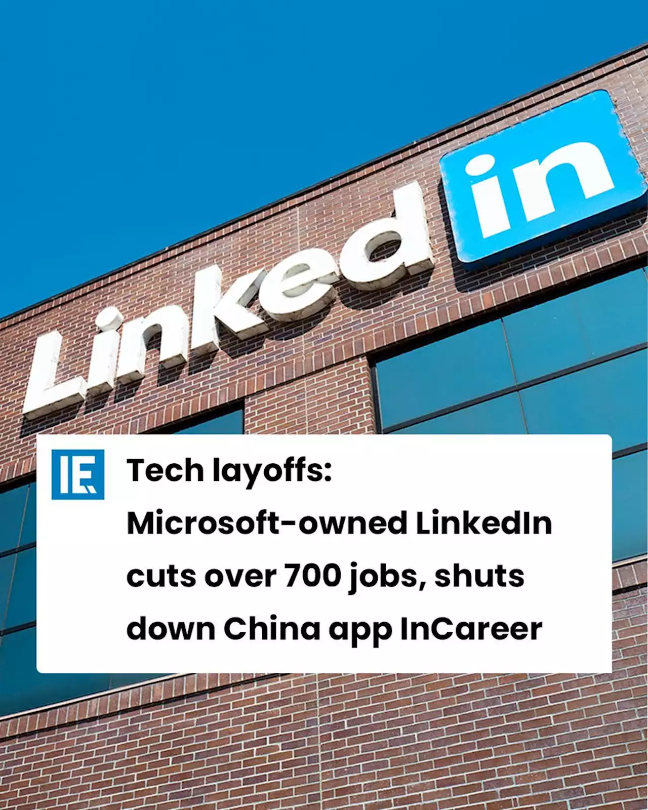 Tech layoffs: Microsoft-owned LinkedIn cuts over 700 jobs, shuts down China app InCareer