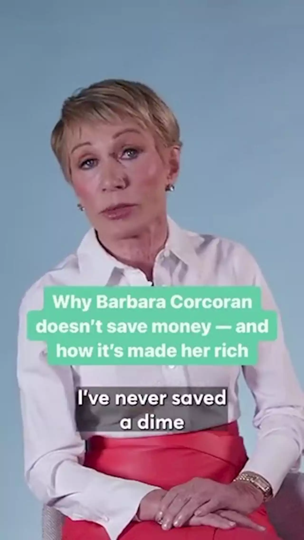 Barbara Corcoran: ‘I’ve never saved a dime my whole life’—here’s why it made her richer