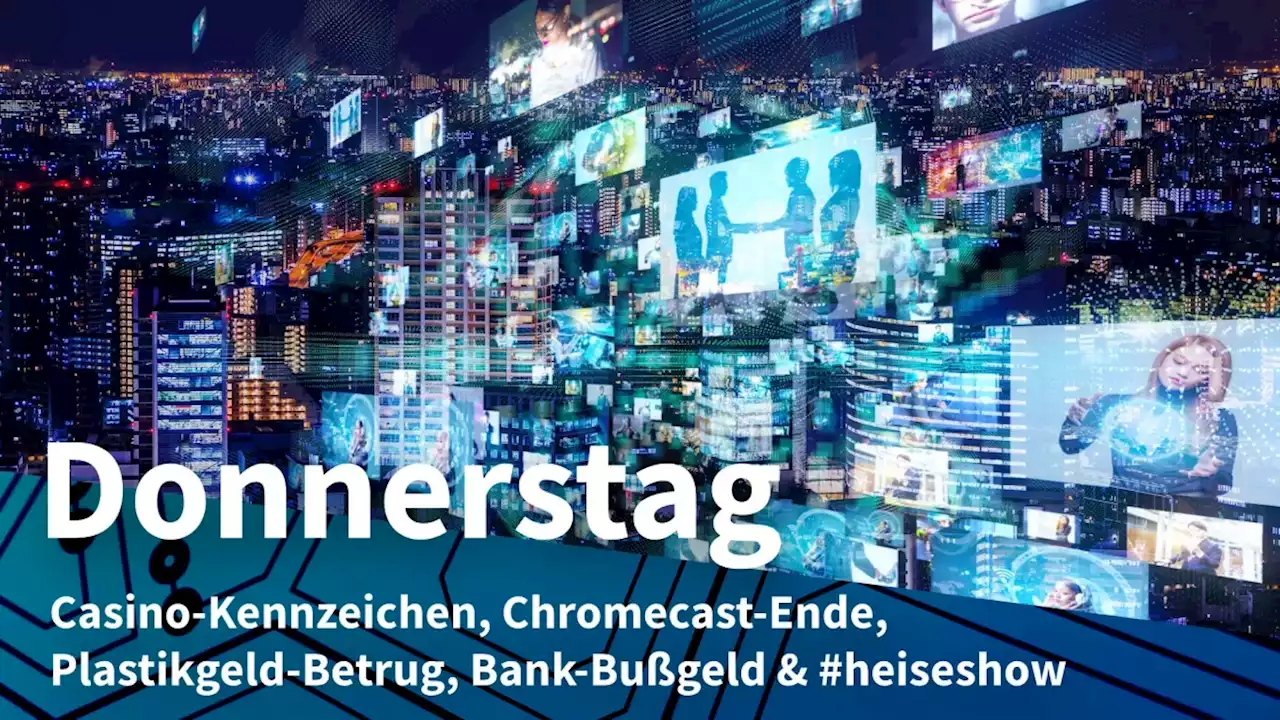 Donnerstag: Kfz-Schilder mit unfreiwilliger Werbung, Ende für ersten Chromecast