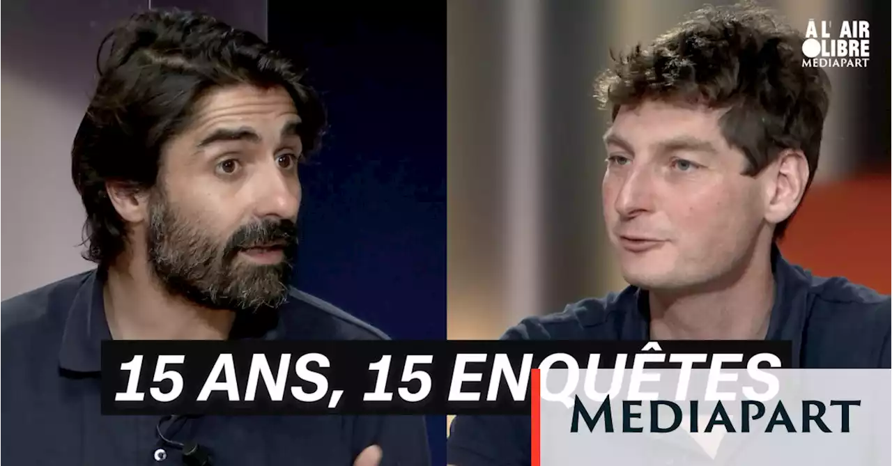 Mediapart, 15 ans, 15 enquêtes : notre émission en accès libre