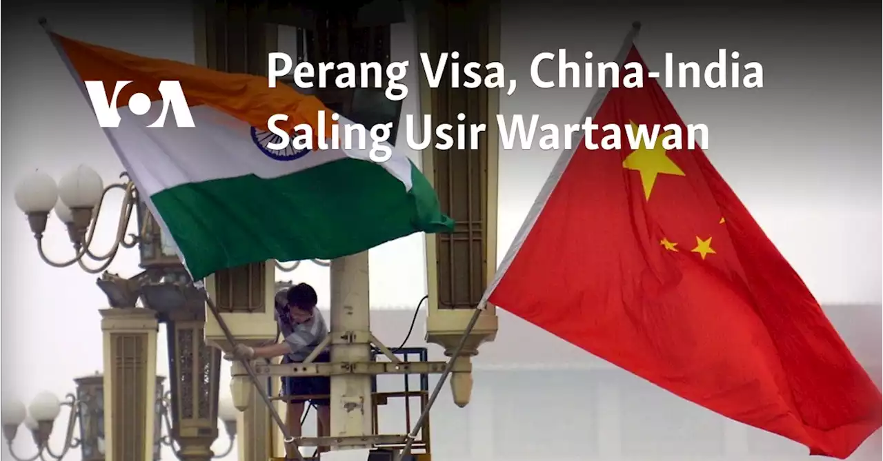 Perang Visa, China-India Saling Usir Wartawan