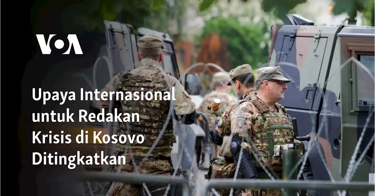 Upaya Internasional untuk Redakan Krisis di Kosovo Ditingkatkan