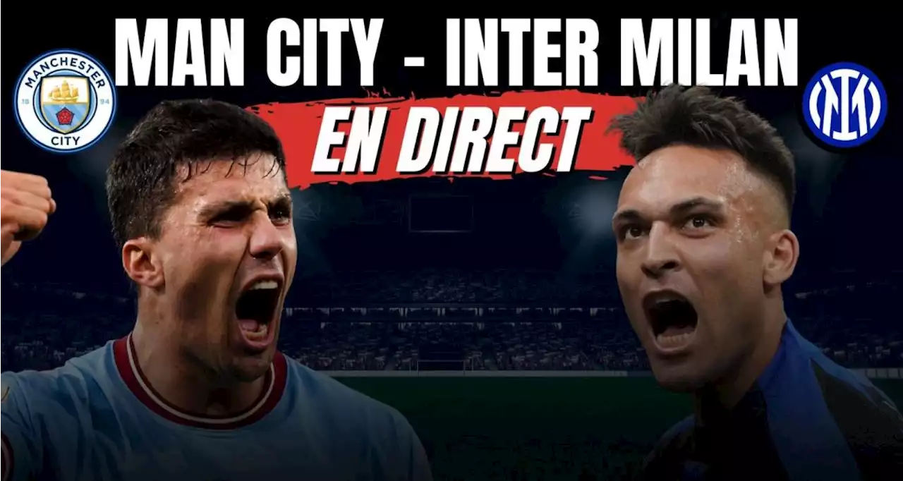 🚨 Manchester City - Inter Milan en direct : la finale de la Ligue des champions en Live !