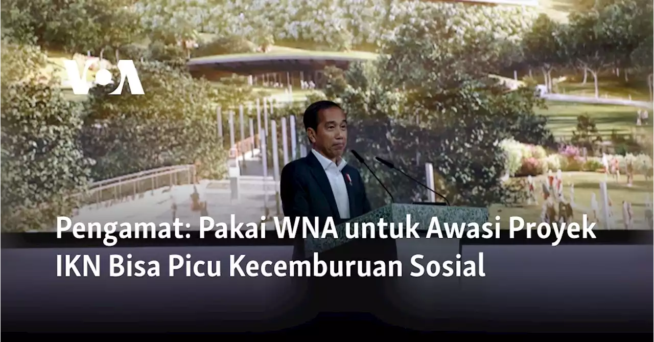 Pengamat: Pakai WNA untuk Awasi Proyek IKN Bisa Picu Kecemburuan Sosial