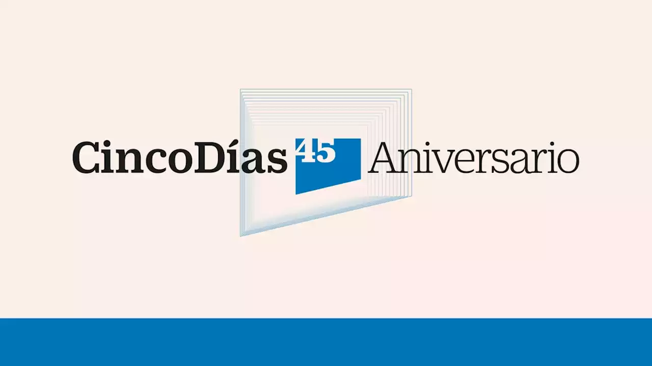 Sigue en directo la celebración del 45 Aniversario de Cinco Días, el gran foro sobre los principales retos económicos