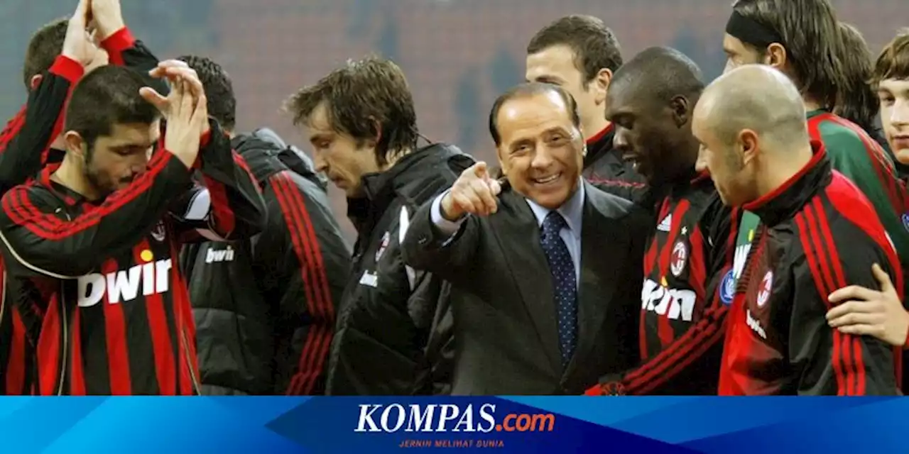 Silvio Berlusconi Meninggal Dunia: 3 Dekade Pimpin Milan Jadi Penguasa Italia dan Eropa