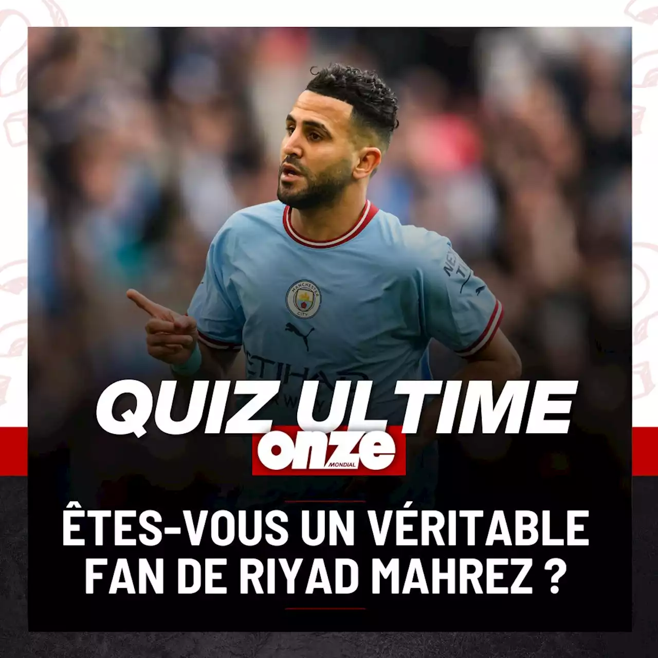 Quiz : impossible d'avoir plus de 7/10 à ces questions sur Riyad Mahrez