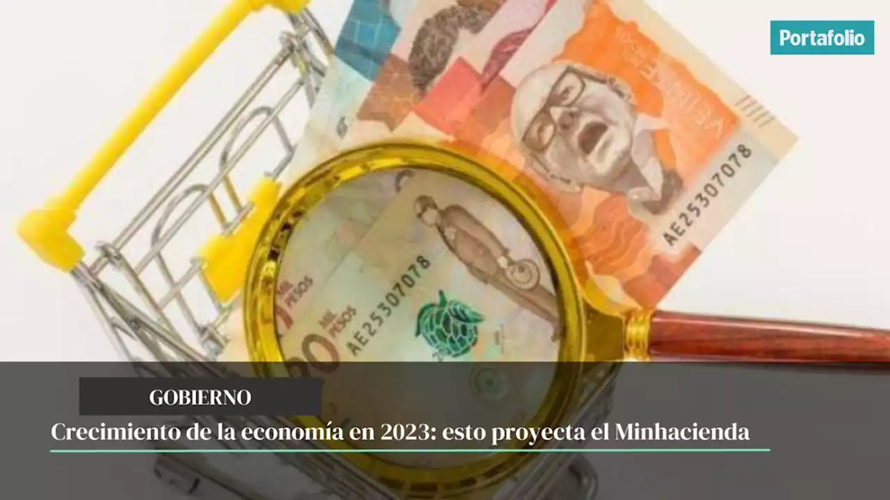 Crecimiento de la economía en 2023: esto proyecta el Minhacienda