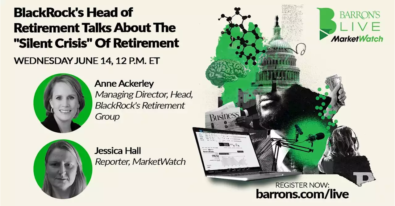 Jun. 14: MarketWatch - BlackRock's Head of Retirement Talks About The 'Silent Crisis' Of Retirement