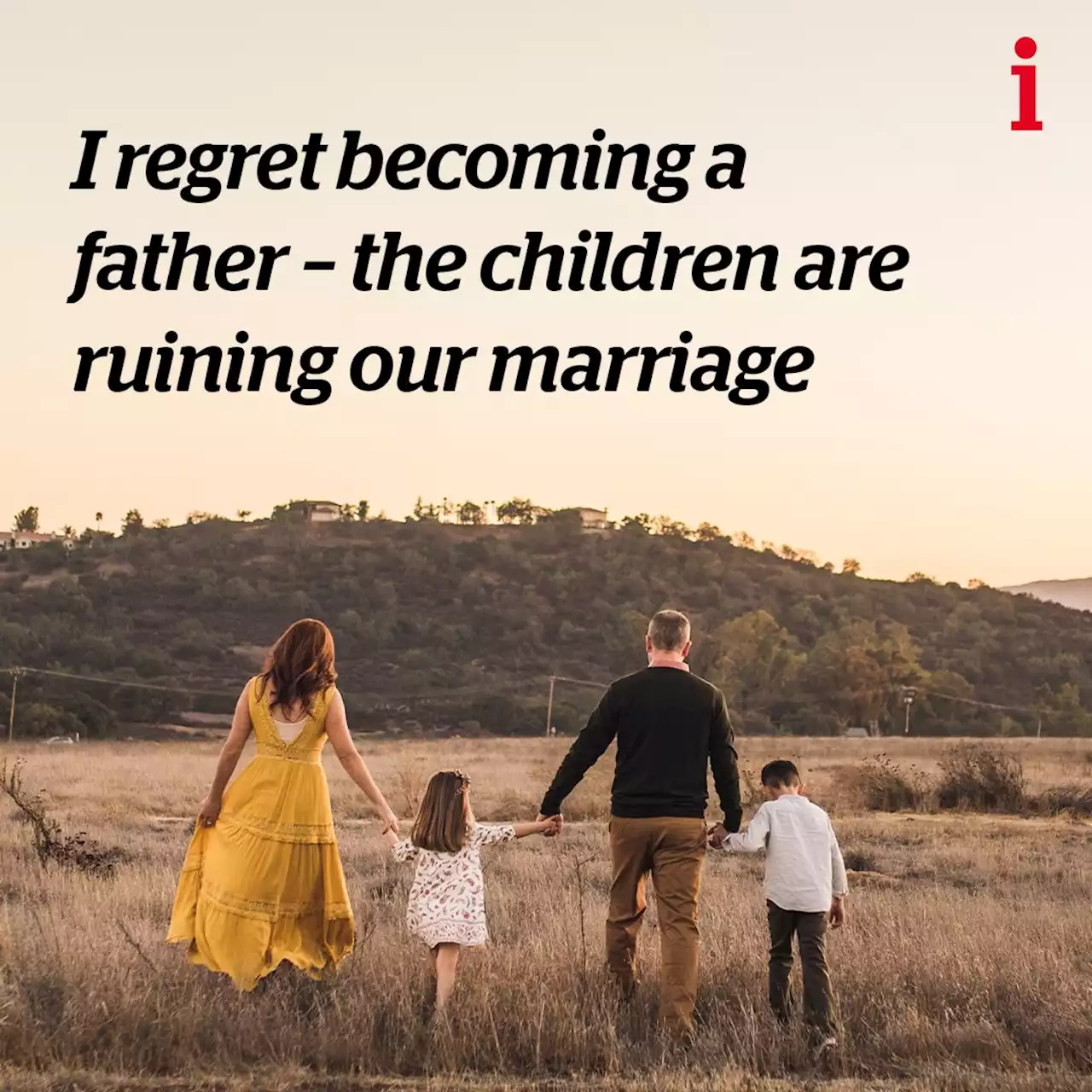 I regret becoming a father - the children are ruining our marriage