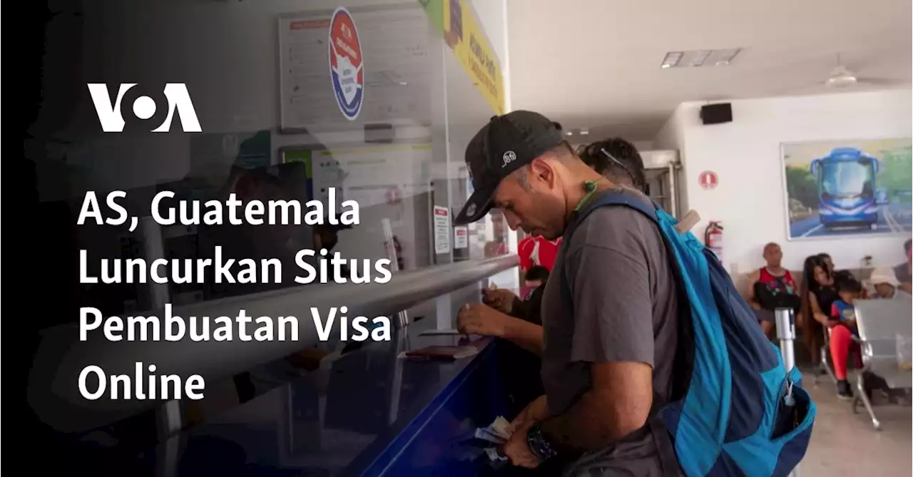 AS, Guatemala Luncurkan Situs Pembuatan Visa Online