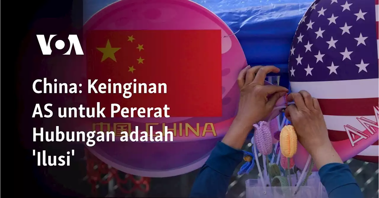 China: Keinginan AS untuk Pererat Hubungan adalah \u0027Ilusi\u0027