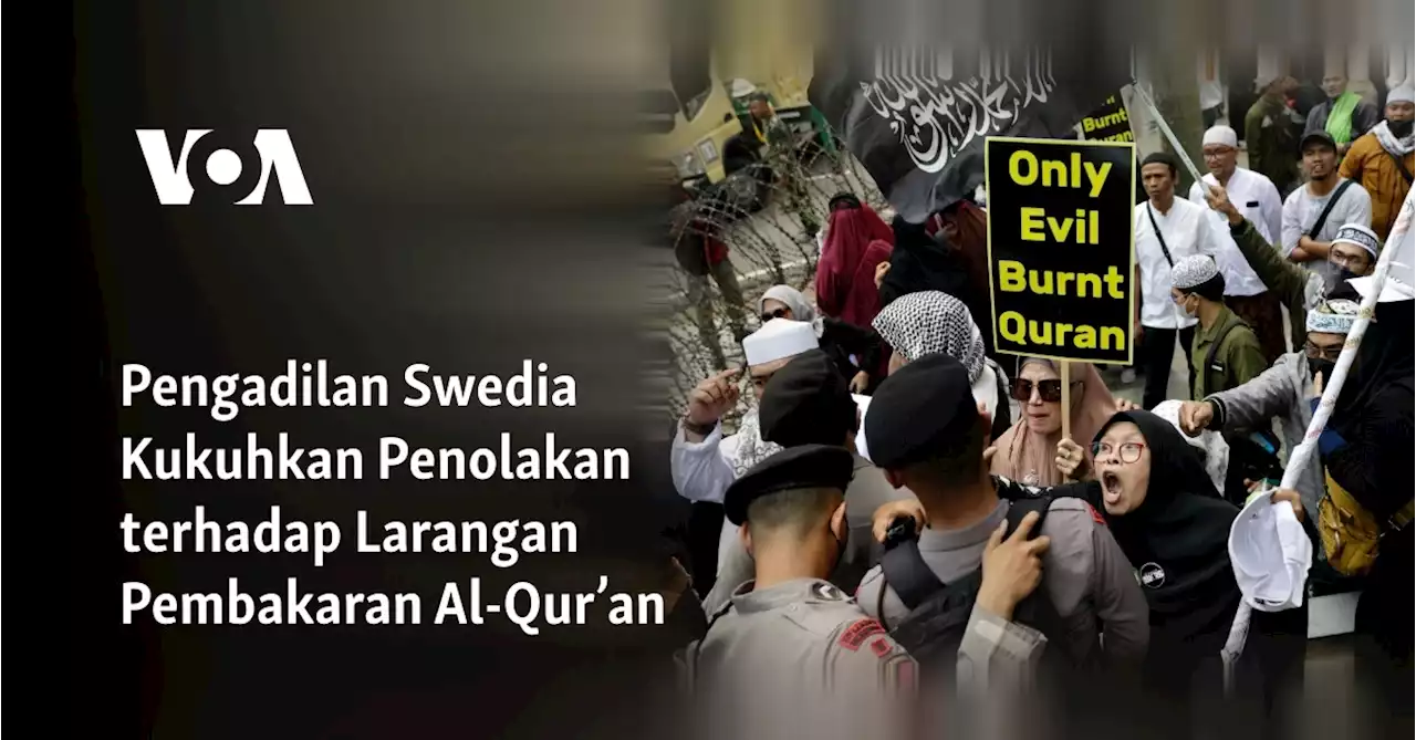 Pengadilan Swedia Kukuhkan Penolakan terhadap Larangan Pembakaran Al-Qur’an