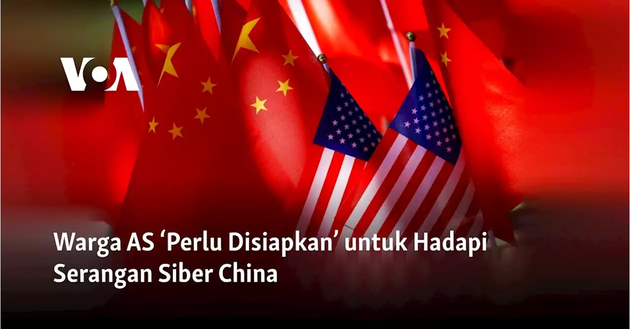 Warga AS ‘Perlu Disiapkan’ untuk Hadapi Serangan Siber China