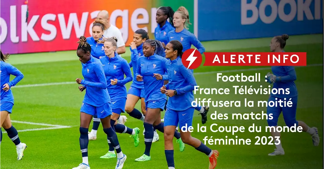 Football : France Télévisions codiffusera des matchs de la Coupe du monde féminine 2023 cet été