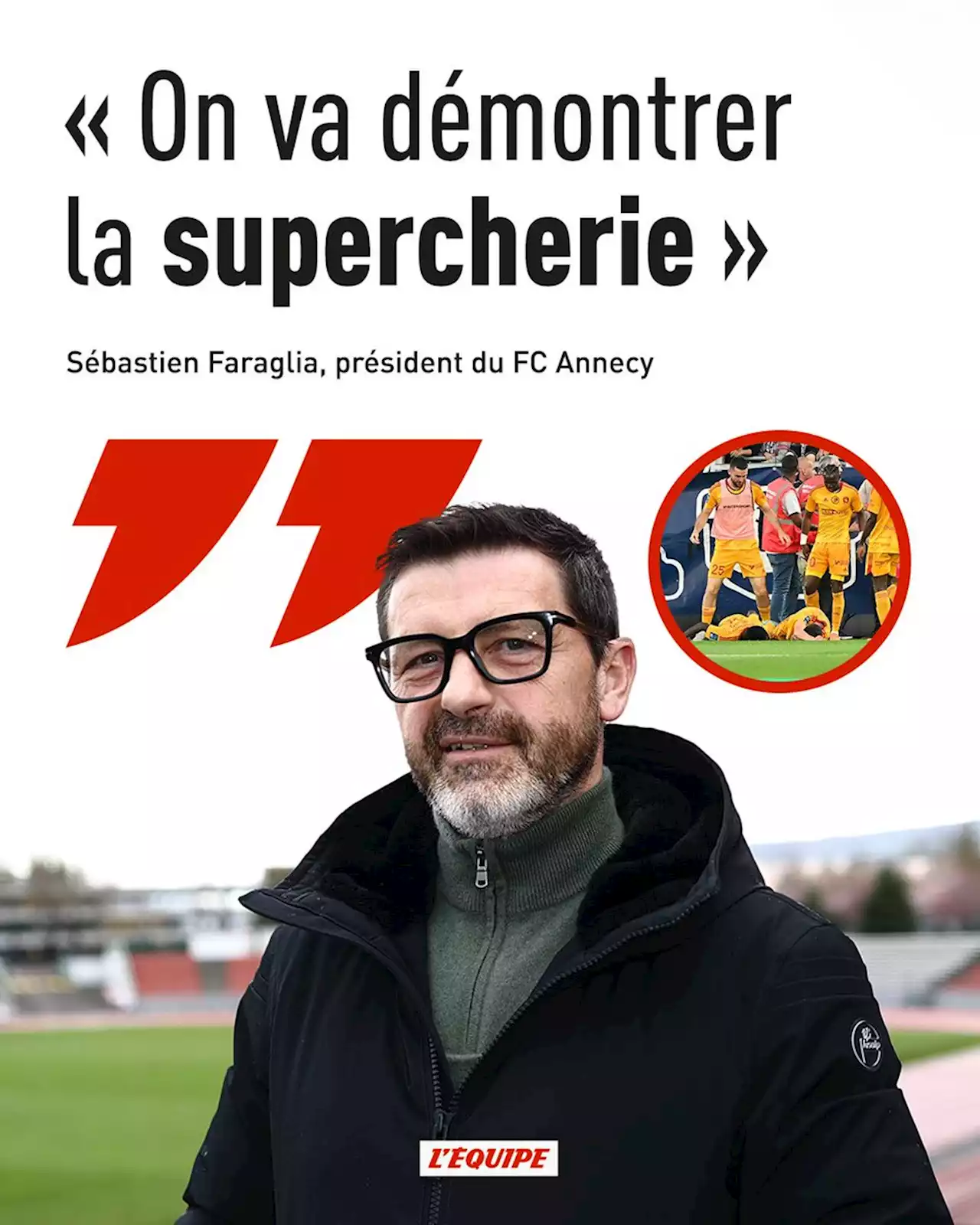 Sébastien Faraglia (président du FC Annecy) : « On va démontrer la supercherie »