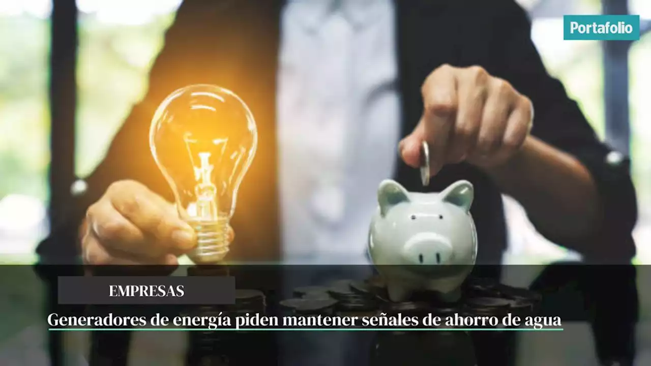 Generadores de energía piden mantener señales de ahorro de agua