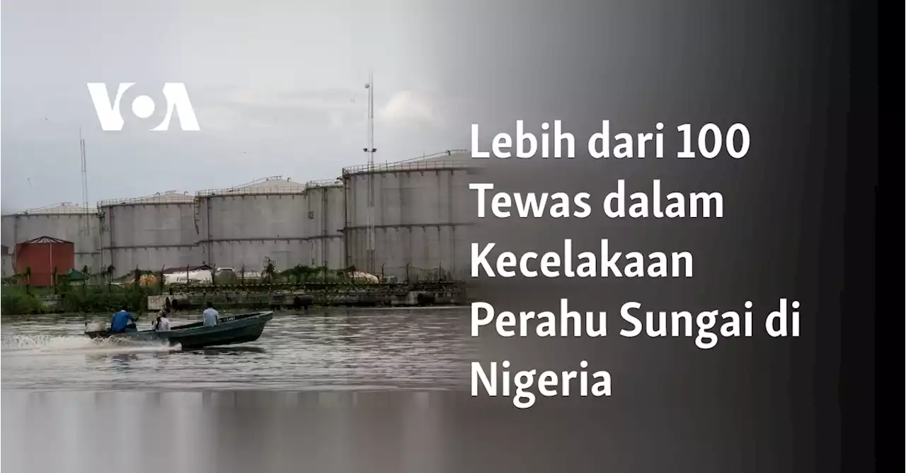 Lebih dari 100 Tewas dalam Kecelakaan Perahu Sungai di Nigeria