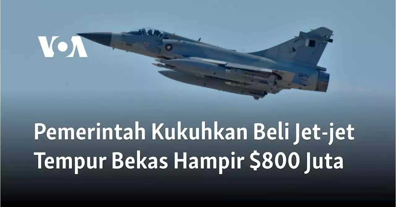 Pemerintah Kukuhkan Beli Jet-jet Tempur Bekas Hampir $800 Juta