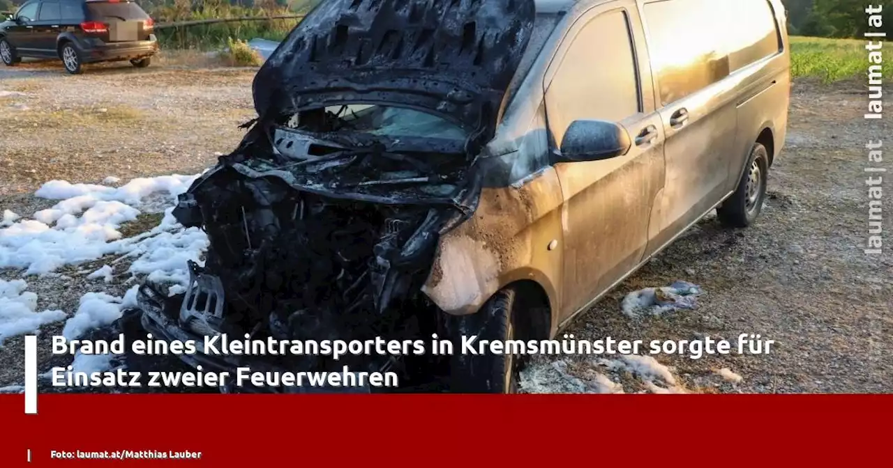 Brand eines Kleintransporters in Kremsmünster sorgte für Einsatz zweier Feuerwehren | laumat|at